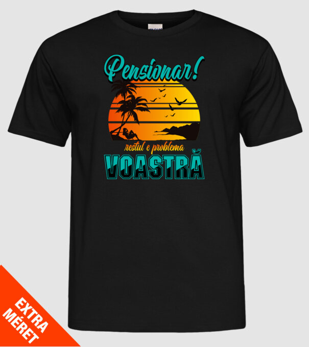 Pensionar! Restul e problema voastră  model negru pe tricou