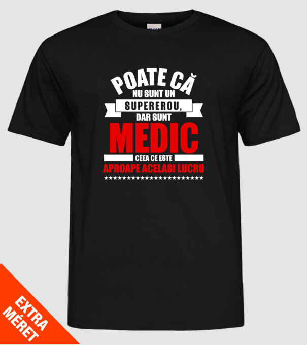 Poate că nu sunt un supererou, dar sunt MEDIC, ceea ce este aproape același lucru model negru pe tricou