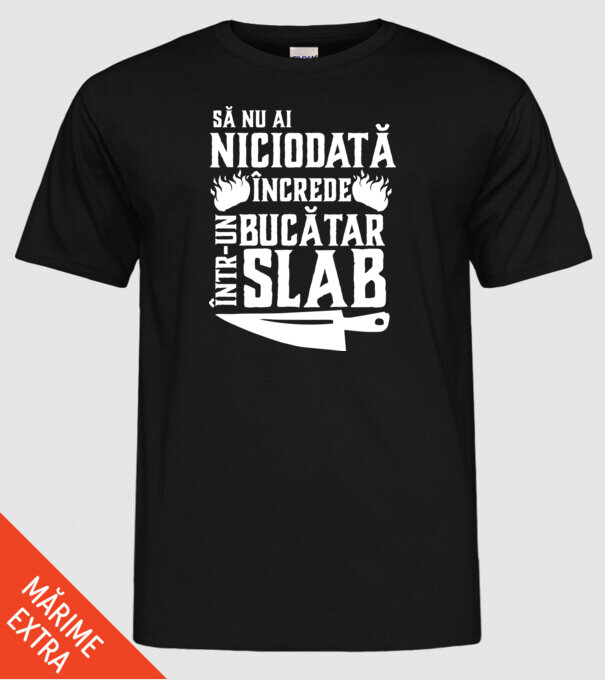 să nu ai niciodată încrede într-un bucătar slab model negru pe tricou