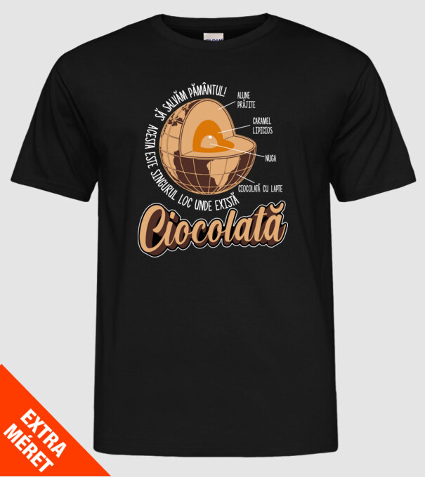 să salvăm Pământul! acesta este singurul loc unde există ciocolată - alune prăjite, caramel lipicios, nuga, ciocolată cu lapte model negru pe tricou