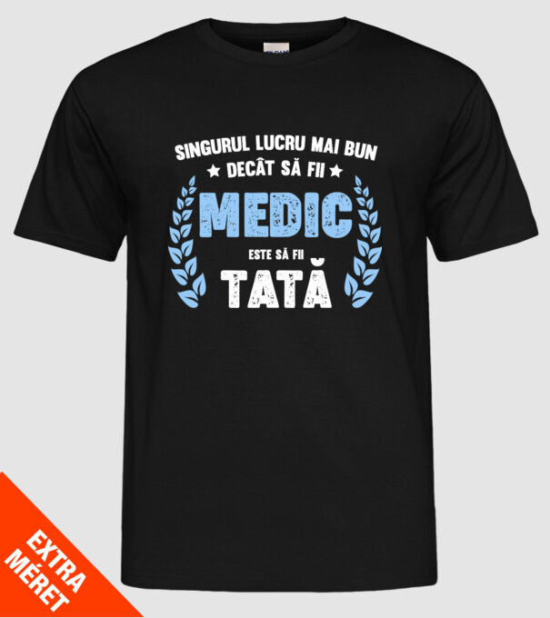 Singurul lucru mai bun decât să fii medic este să fii tată model negru pe tricou