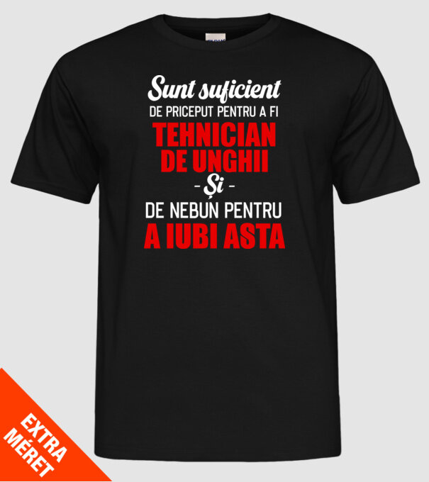 Sunt suficient de priceput pentru a fi TEHNICIAN DE UNGHII și suficient de nebun pentru a iubi asta model negru pe tricou