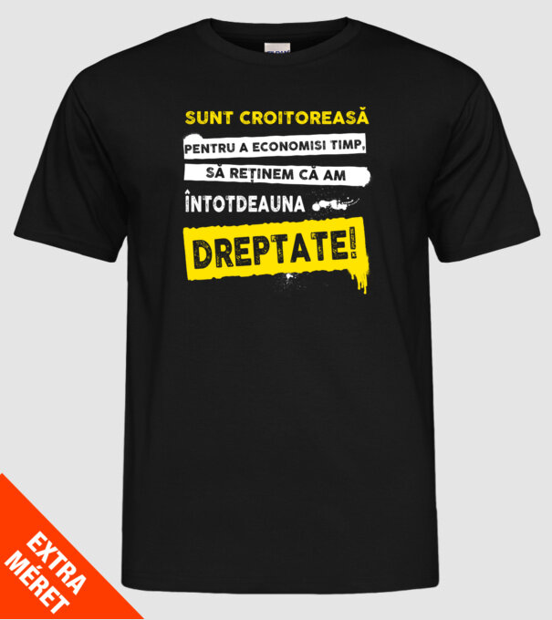 Sunt croitoreasă, pentru a economisi timp, să reținem că am întotdeauna dreptate! model negru pe tricou