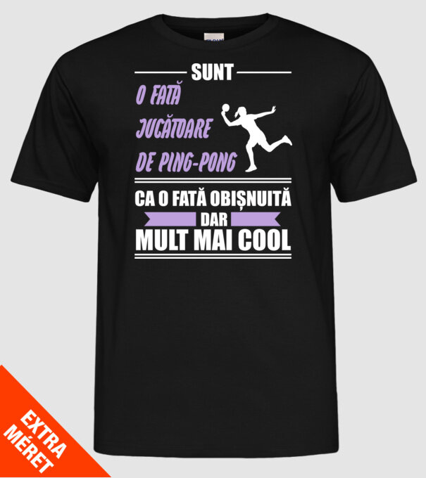 sunt o fată jucătoare de ping-pong, ca o fată obișnuită, dar mult mai cool model negru pe tricou