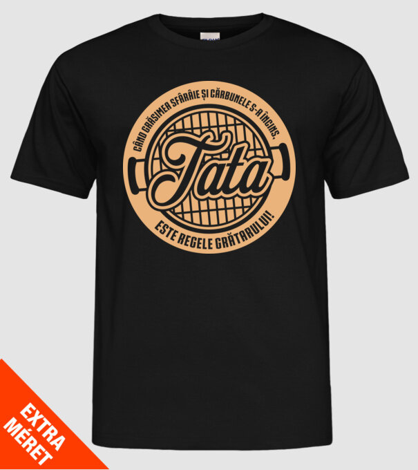 Când grăsimea sfârâie și cărbunele s-a încins, tata este regele grătarului! model negru pe tricou