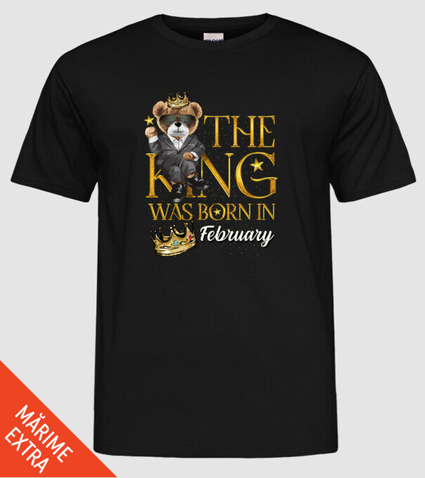 The king was born int FEBRUARY model negru pe tricou