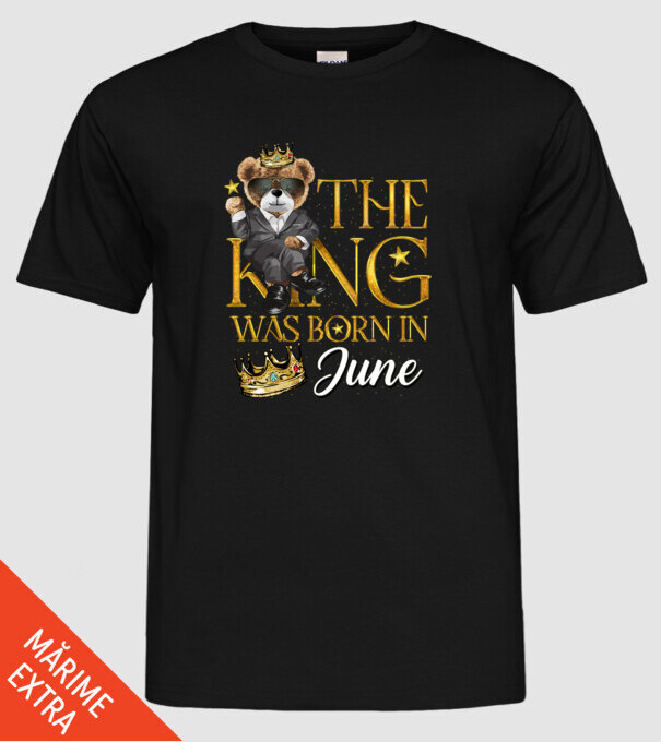The king was born int JUNE model negru pe tricou