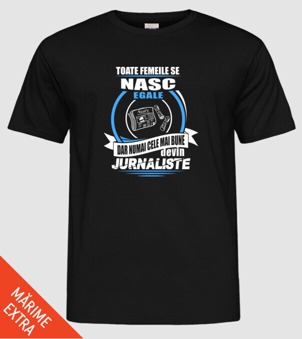 Toate femeile se nasc egale, dar numai cele mai bune devin jurnaliste model negru pe tricou
