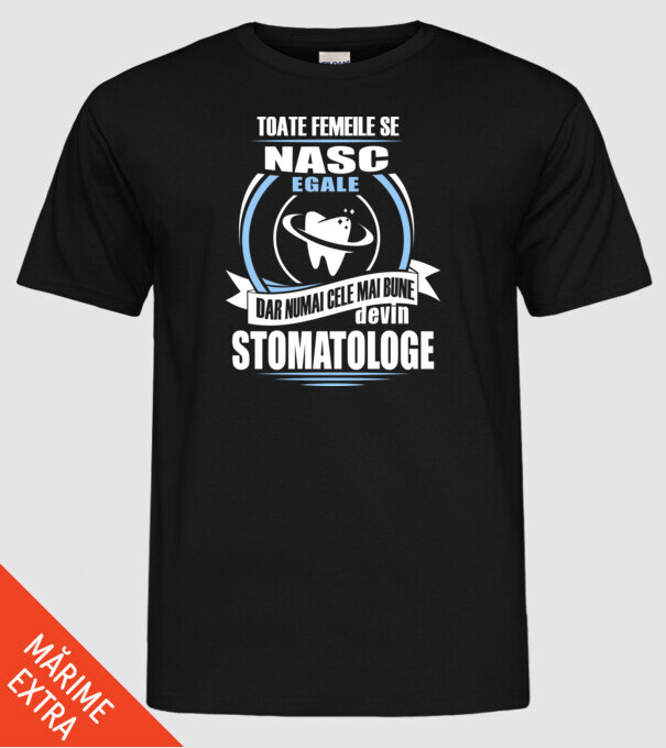 Toate femeile se nasc egale, dar numai cele mai bune devin stomatologe model negru pe tricou