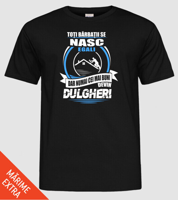 Toți bărbații se nasc egali dulgheri model negru pe tricou