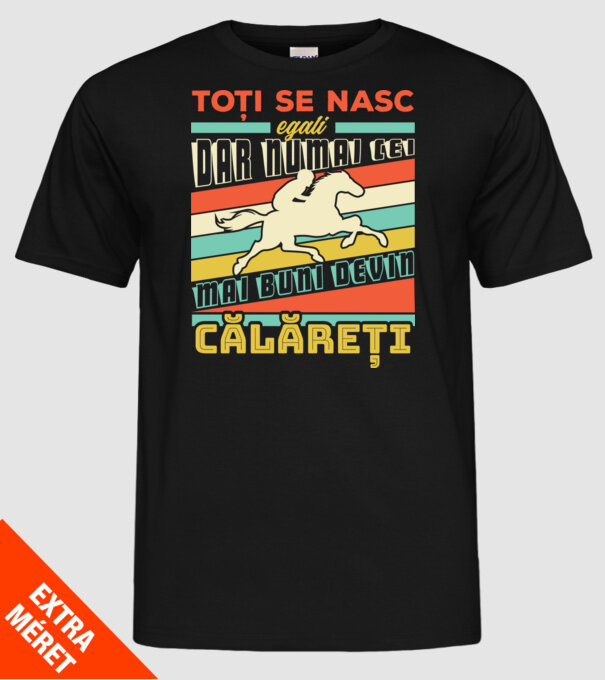 toți se nasc egali, dar numai cei mai buni devin călăreți model negru pe tricou