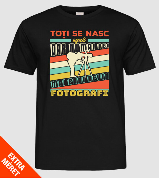 toți se nasc egali, dar numai cei mai buni devin fotografi model negru pe tricou