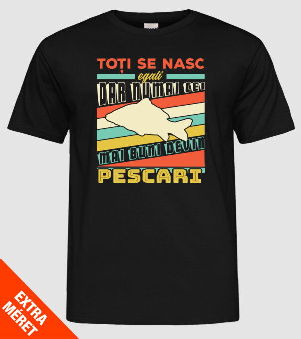 toți se nasc egali, dar numai cei mai buni devin pescari model negru pe tricou