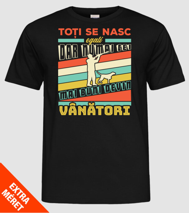 toți se nasc egali, dar numai cei mai buni devin vânători model negru pe tricou