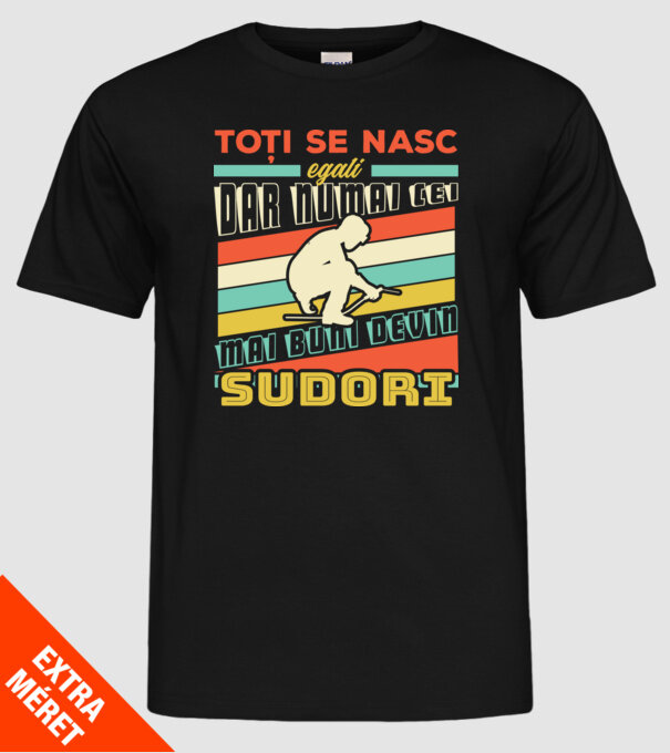 Toți se nasc egali, dar numai cei mai buni devin sudori model negru pe tricou
