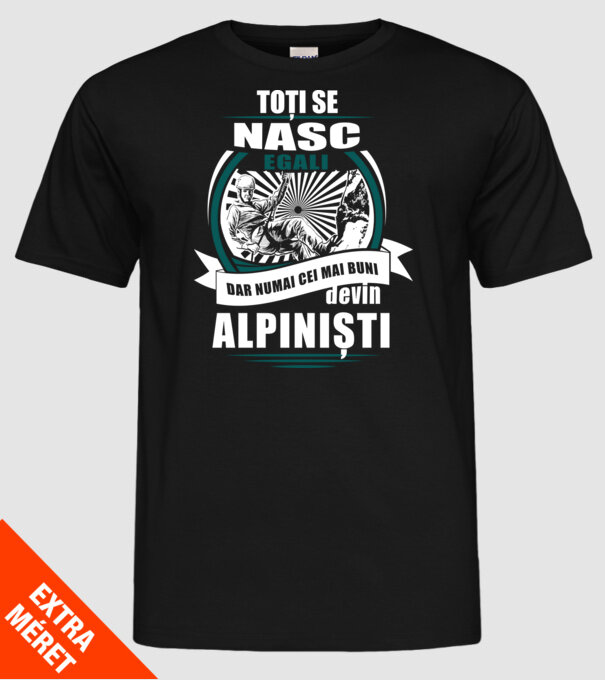toți se nasc egali, dar numai cei mai buni devin alpiniști model negru pe tricou