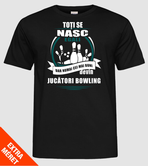 toți se nasc egali, dar numai cei mai buni devin jucători bowling model negru pe tricou