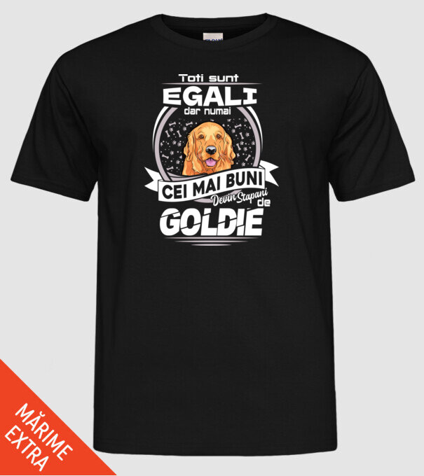 Toți sunt egali, dar numai cei mai buni devin stăpâni de goldie lght model negru pe tricou