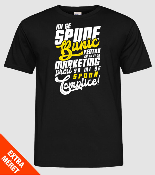 Mi se spune: bunic pentru că ar fi un marketing prost să mi se spună complice! model negru pe tricou