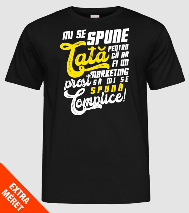 Mi se spune: tată pentru că ar fi un marketing prost să mi se spună complice! model negru pe tricou