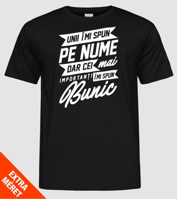 Unii îmi spun pe nume, dar cei mai importanți îmi spun bunic model negru pe tricou