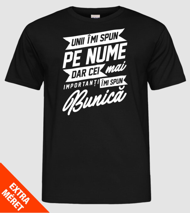 Unii îmi spun pe nume, dar cei mai importanți îmi spun bunică model negru pe tricou