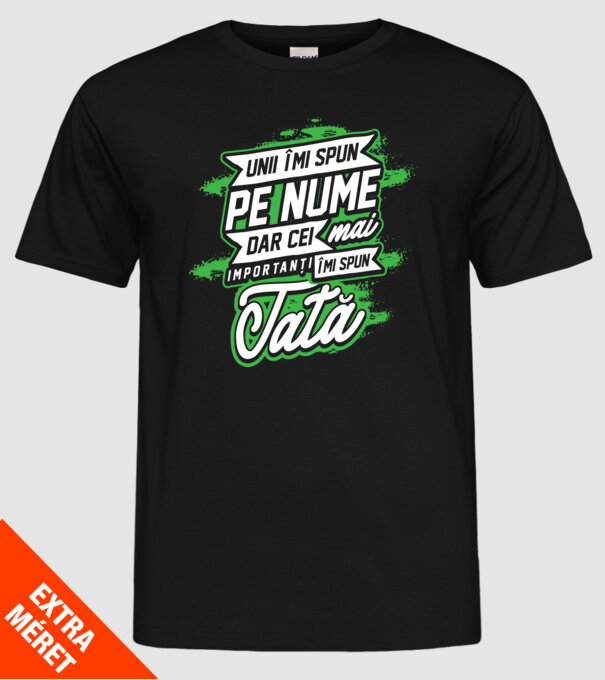 Unii îmi spun pe nume, dar cei mai importanți îmi spun tată model negru pe tricou