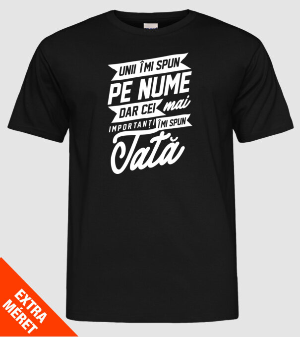 Unii îmi spun pe nume, dar cei mai importanți îmi spun tată model negru pe tricou