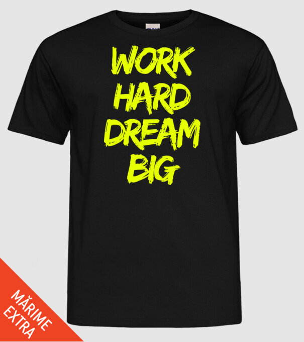 Work Hard Dream Big model negru pe tricou