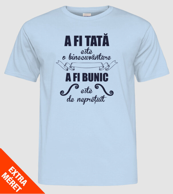a fi tată este o binecuvântare, a fi bunic este de neprețuit model albastru deschis pe tricou