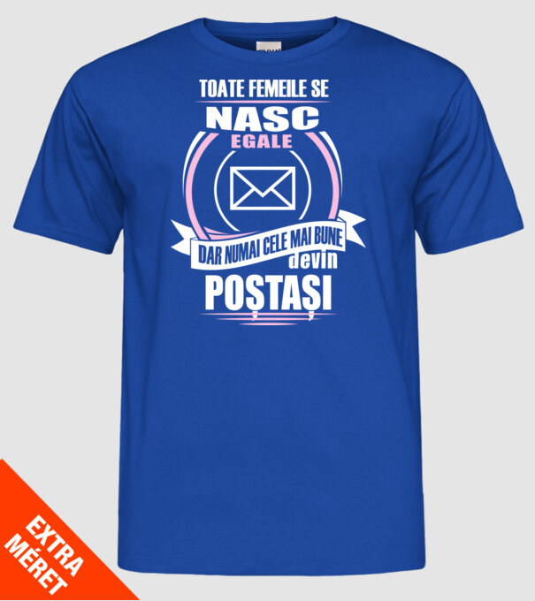 Toate femeile se nasc egale, dar numai cele mai bune devin poștași model albastru regal pe tricou