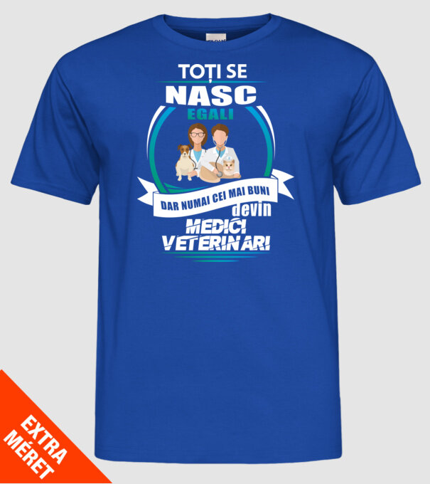 Toți se nasc egali, dar numai cei mai buni devin medici veterinari model albastru regal pe tricou