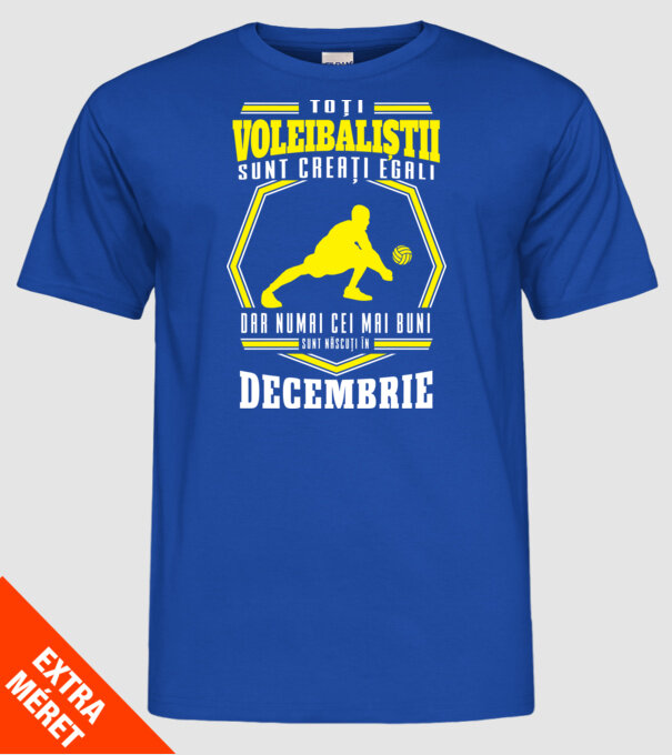Toți voleibaliștii sunt creați egali, dar numai cei mai buni sunt născuți în decembrie model albastru regal pe tricou
