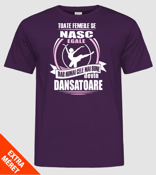 Toate femeile se nasc egale, dar numai cele mai bune devin dansatoare model mov pe tricou