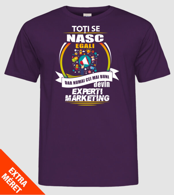 Toți se nasc egali, dar numai cei mai buni devin experți marketing model mov pe tricou