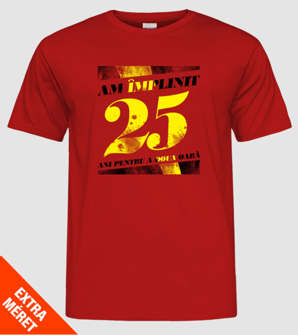 Am împlinit 25 ani pentru a doua oară model roșu pe tricou