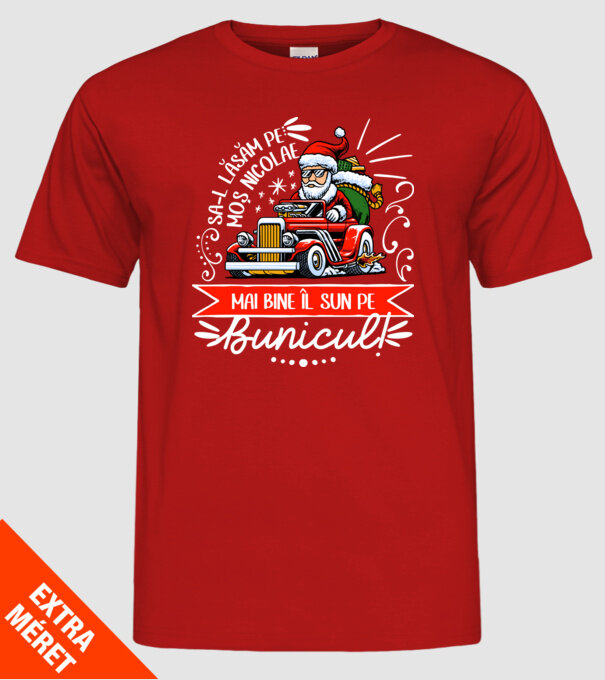 Să-l lăsăm pe Moș Nicolae, mai bine îl sun pe bunicul! model roșu pe tricou