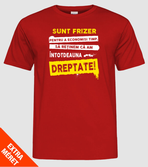 Sunt frizer, pentru a economisi timp, să reținem că am întotdeauna dreptate! model roșu pe tricou