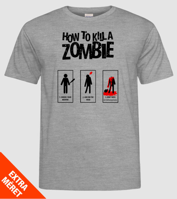 How to kill a zombie model gri pe tricou