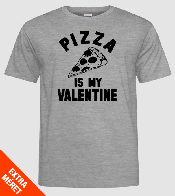 Pizza is valentine model gri pe tricou
