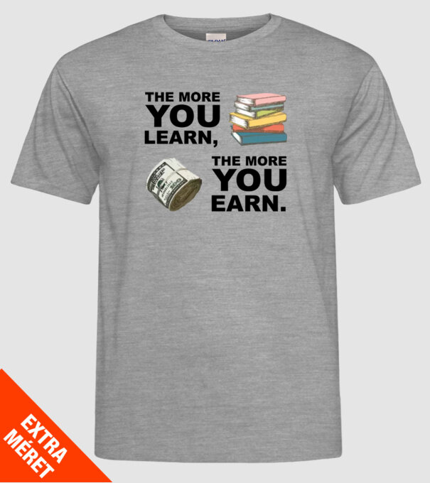The more you learn the more you earn model gri pe tricou