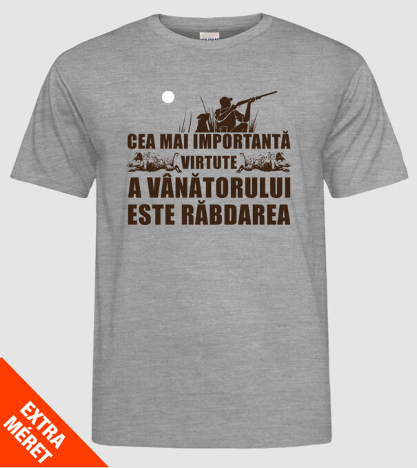 cea mai importantă virtute a vânătorului este răbdarea model gri pe tricou
