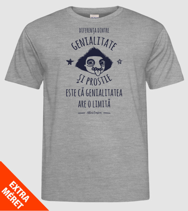 diferența dintre genialitate și prostie este că genialitatea are o limită model gri pe tricou
