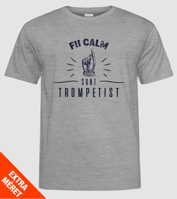 fii calm, sunt trompetist model gri pe tricou