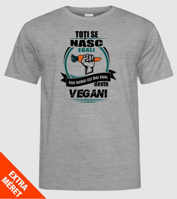 toți se nasc egali, dar numai cei mai buni devin vegani model gri pe tricou