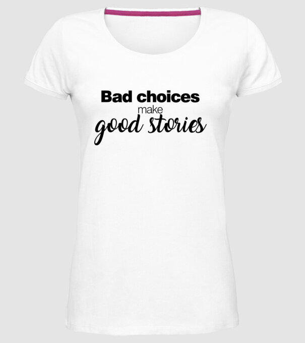 Bad choices model alb pe tricou