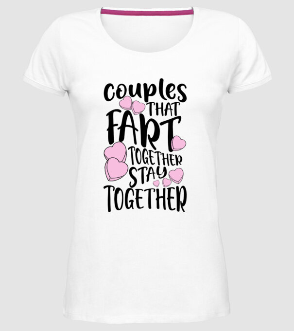Couples are fart together are stay together model alb pe tricou