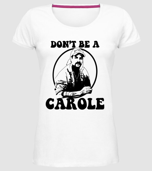 Dont be a carole model alb pe tricou