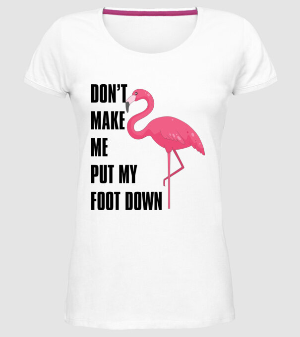 Dont make me put my foot down model alb pe tricou