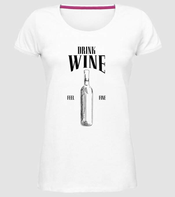 Drink wine feel fine model alb pe tricou